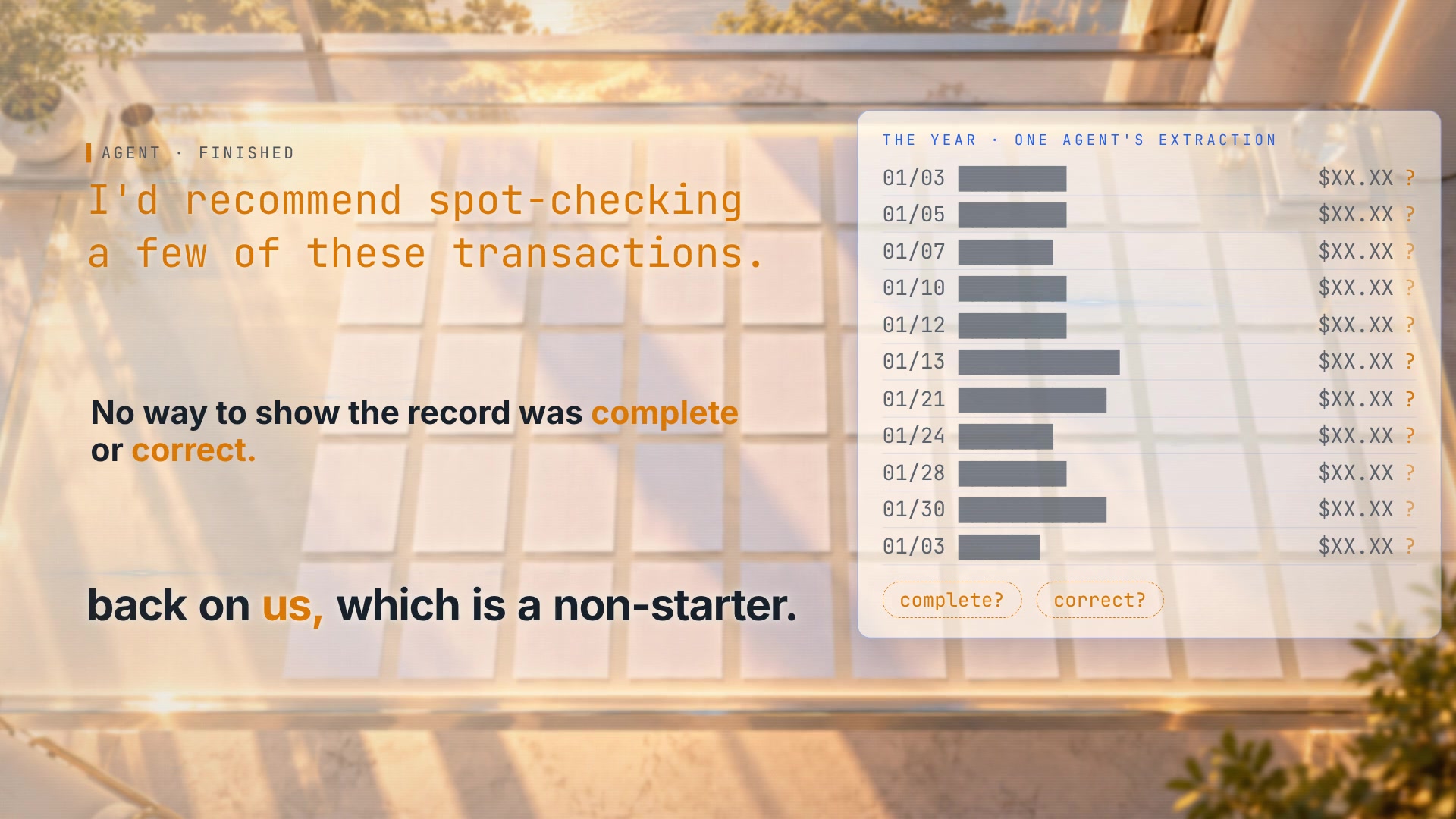 One agent's extraction of the year, every amount marked with a question mark, and its closing note: "I'd recommend spot-checking a few of these transactions." No way to show the record was complete or correct, which put the burden back on us.