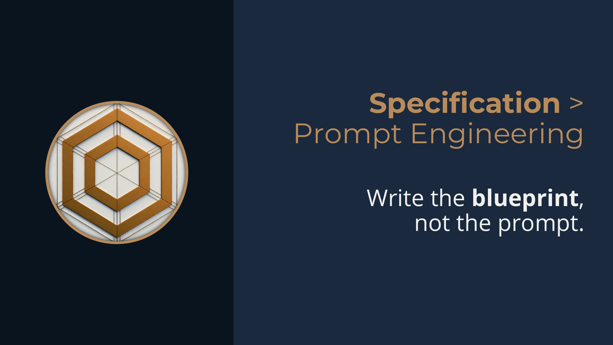 Principle: Specification > Prompt Engineering -- write the blueprint, not the prompt.