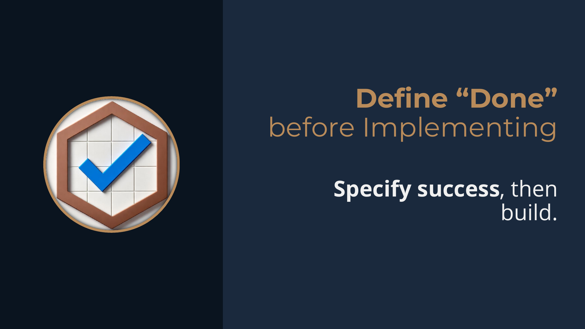 Principle: Define "Done" Before Implementing -- specify success, then build.