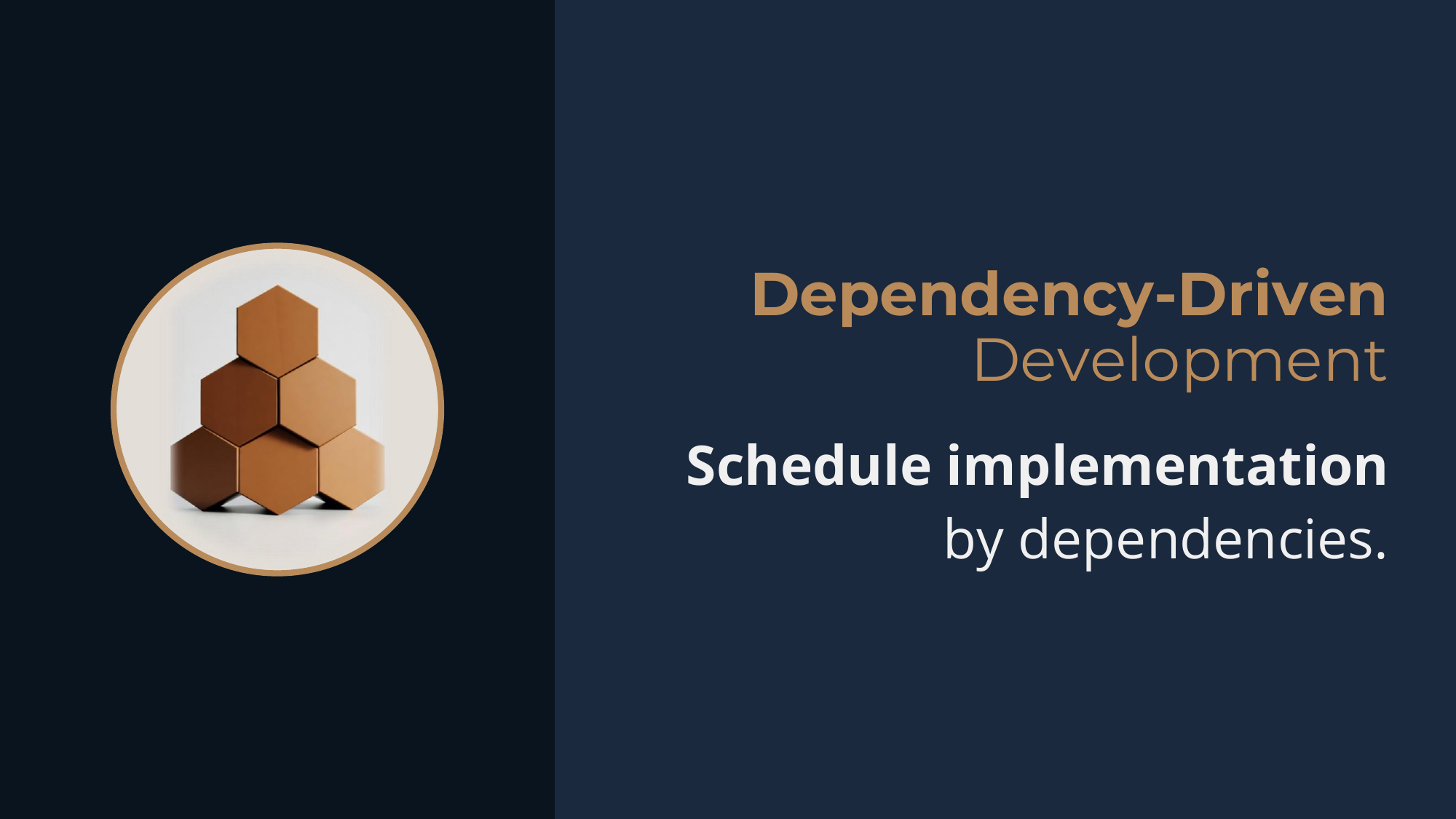 Principle: Dependency-Driven Development -- schedule implementation by dependencies.
