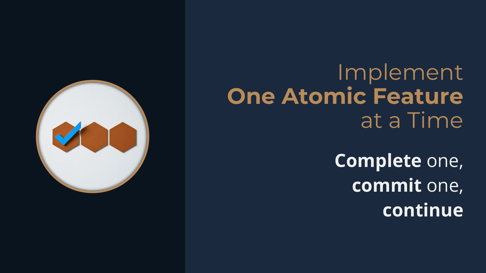 Principle: Implement One Atomic Feature at a Time -- complete one, commit one, continue.