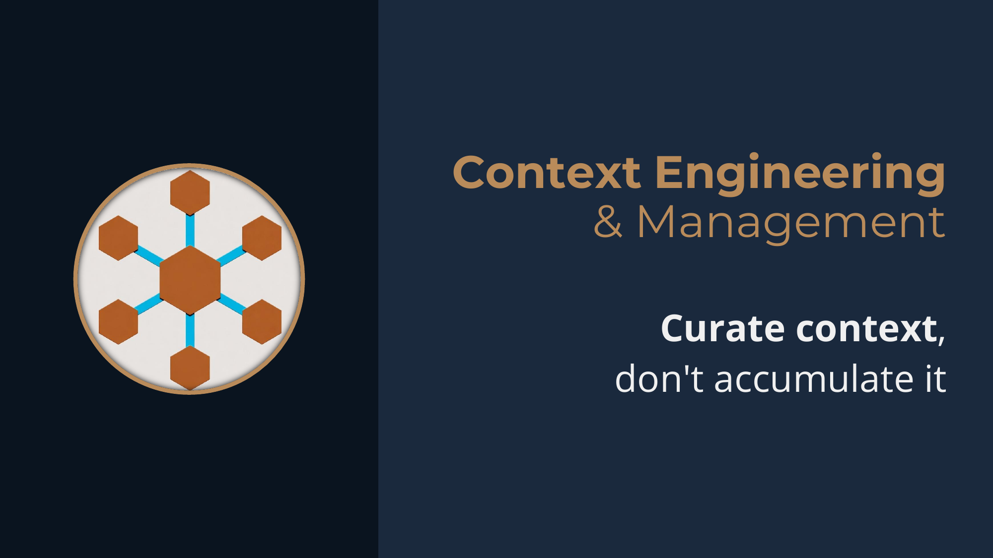Principle: Context Engineering & Management -- curate context, don't accumulate it.